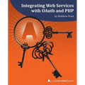 Integrating Web Services with OAuth and PHP: A php[architect] Guide - Paperback
