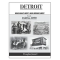 Detroit - Who Built Her? Who Broke Her? Volume 1 1620 to 1890 - Paperback