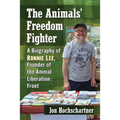 The Animals' Freedom Fighter: A Biography of Ronnie Lee, Founder of the Animal Liberation Front - Paperback