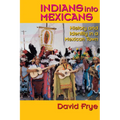 Indians into Mexicans: History and Identity in a Mexican Town - Paperback