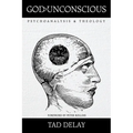 God Is Unconscious: Psychoanalysis and Theology - Paperback