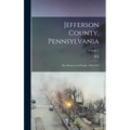 Jefferson County, Pennsylvania: Her Pioneers and People, 1800-1915; Volume 1 - Hardcover