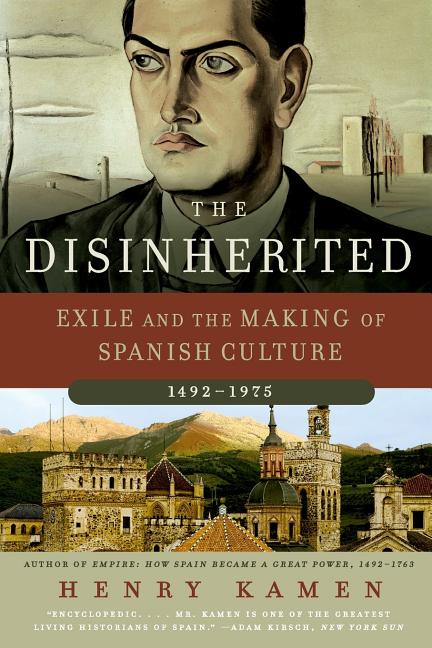 The Disinherited: Exile and the Making of Spanish Culture, 1492-1975 - Paperback