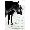 Relaxed & Forward: Relationship Advice From Your Horse - Paperback
