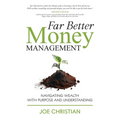 Far Better Money Management: Navigating Wealth With Purpose and Understanding - Paperback