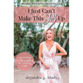I Just Can't Make This Sh!t Up: Overcoming Fear and Accepting My Spiritual Gifts - Paperback