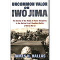Uncommon Valor on Iwo Jima: The Stories of the Medal of Honor Recipients in the Marine Corps' Bloodiest Battle of World War II - Paperback