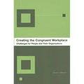 Creating the Congruent Workplace: Challenges for People and Their Organizations - Hardcover
