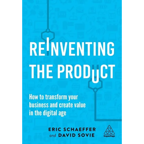 Reinventing the Product: How to Transform Your Business and Create Value in the Digital Age - Hardcover
