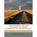 A Grammar of the Old Testament in Greek According to the Septuagint - Paperback