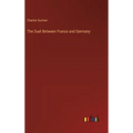 The Duel Between France and Germany - Hardcover