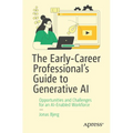 The Early-Career Professional's Guide to Generative AI: Opportunities and Challenges for an Ai-Enabled Workforce - Paperback