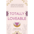 Totally Loveable: A Mindful Guide to Moving on From Toxic Relationships and Creating the Love You Deserve - Paperback