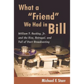 What a "Friend" We Had in Bill: William F. Buckley, Jr. and the Rise, Betrayal, and Fall of Starr Broadcasting - Paperback