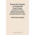 Towards the Formation of a Sustainable South Florida: An Analysis of Conflict Resolution and Consensus Building in the South Florida Ecosystem Restora - Paperback