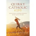 Quirky Catholic Kids: Navigating Neurodivergence with Faith and Joy - Paperback
