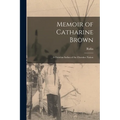 Memoir of Catharine Brown: A Christian Indian of the Cherokee Nation - Paperback