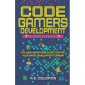 Code Gamers Development: Essentials: A 9-Week Beginner's Guide to Start Your Game-Development Career - Paperback