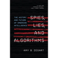 Spies, Lies, and Algorithms: The History and Future of American Intelligence - Paperback