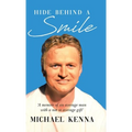 Hide Behind a Smile: 'A Memoir of an Average Man With a Not so Average Gift' - Hardcover