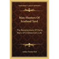 Man-Hunters Of Scotland Yard: The Recollections Of Forty Years Of A Detective's Life - Paperback