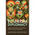 Tourism Diplomacy: Insights from Economic, Environmental, and Socio-Cultural Perspectives - Hardcover