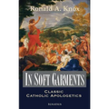 In Soft Garments: Classic Catholic Apologetics - Paperback