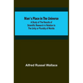 Man's Place in the Universe; A Study of the Results of Scientific Research in Relation to the Unity or Plurality of Worlds - Paperback