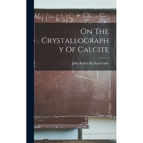 On The Crystallography Of Calcite - Hardcover