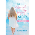 The Aubreigh Wyatt Story: A mother's fight for justice, love, and lasting change - Paperback