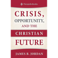 Crisis, Opportunity, and the Christian Future - Paperback