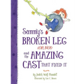 Sammy's Broken Leg (Oh, No!) and the Amazing Cast That Fixed It - Hardcover