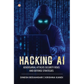 Hacking AI: Adversarial Attacks, Security Risks, And Defense Strategies - Paperback
