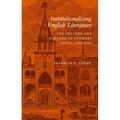 Institutionalizing English Literature: The Culture and Politics of Literary Study, 1750-1900 - Hardcover