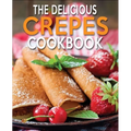 The Delicious Crepes Cookbook: Book 2, Quick and Easy, Coobook for Beginners - Paperback