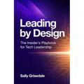 Leading By Design: The Insider's Playbook For Tech Leadership - Paperback