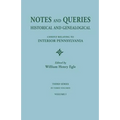 Notes and Queries: Historical and Genealogical, Chiefly Relating to Interior Pennsylvania. Third Series, in Three Volumes. Volume I - Paperback