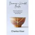 Becoming a Wounded Healer: Three Foundations of Trauma-Responsive Spiritual Care - Paperback