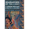 Grandmothers of The Light: A Medicine Woman's Sourcebook - Paperback