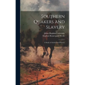 Southern Quakers and Slavery: A Study in Institutional History - Hardcover