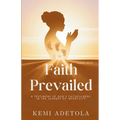 Faith Prevailed: A Testimony of God's Faithfulness in the Journey of Infertility - Paperback