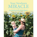 Your Newborn Miracle: Your Seven Day Journey with your Newborn - Paperback