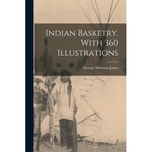 Indian Basketry. With 360 Illustrations - Paperback
