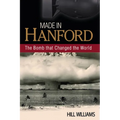 Made in Hanford: The Bomb That Changed the World - Paperback