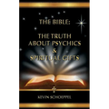 The Bible: The Truth About Psychics & Spiritual Gifts - Paperback
