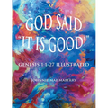 God Said "It Is Good!": Genesis 1:1-27 Illustrated - Paperback
