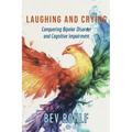 Laughing and Crying: Conquering Bipolar and Cognitive Impairment - Paperback