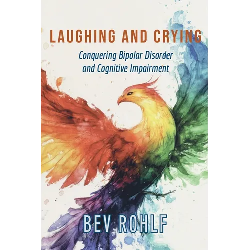 Laughing and Crying: Conquering Bipolar and Cognitive Impairment - Paperback