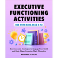Executive Functioning Activities: Exercises and Strategies to Engage Your Child and Help Them Organize Their Thoughts - Paperback