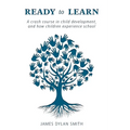 Ready to Learn: A crash course in child development, and how children experience school - Hardcover